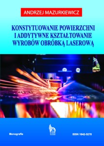 KONSTYTUOWANIE POWIERZCHNI I ADDYTYWNE KSZTAŁTOWANIE WYROBÓW OBRÓBKĄ LASEROWĄ