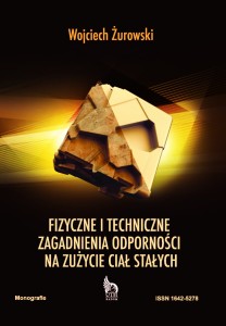 FIZYCZNE I TECHNICZNE ZAGADNIENIA ODPORNOŚCI NA ZUŻYCIE CIAŁ STAŁYCH