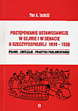 POSTĘPOWANIE USTAWODAWCZE W SEJMIE I W SENACIE W II RZECZYPOSPOLITEJ 1919-1939 PRAWO-ZWYCZAJE-PRAKTYKA PARLAMENTARNA